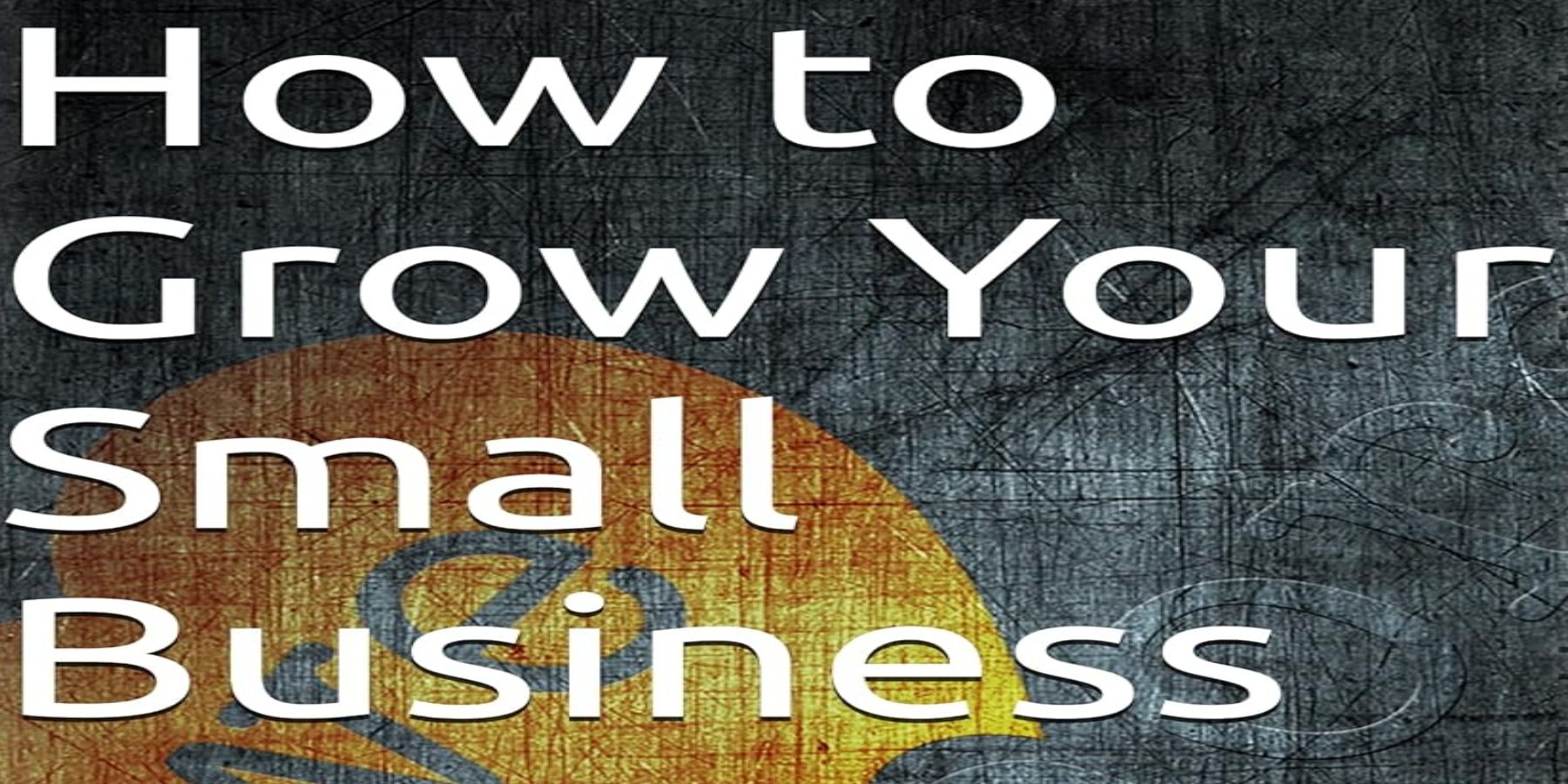 How To Grow Your Small Business (Ebook)